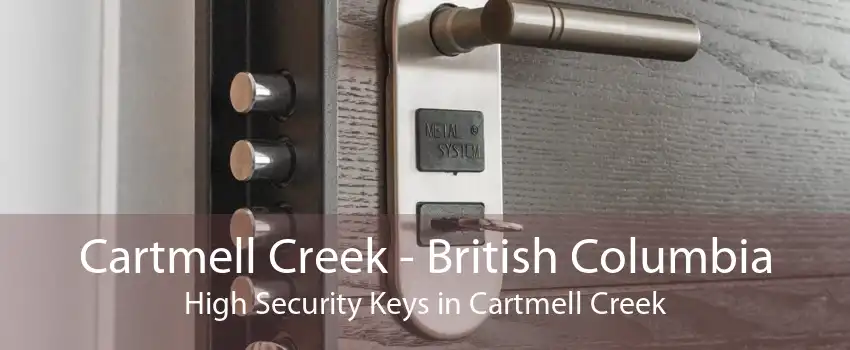 Cartmell Creek - British Columbia High Security Keys in Cartmell Creek