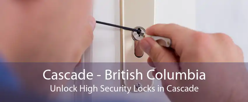 Cascade - British Columbia Unlock High Security Locks in Cascade