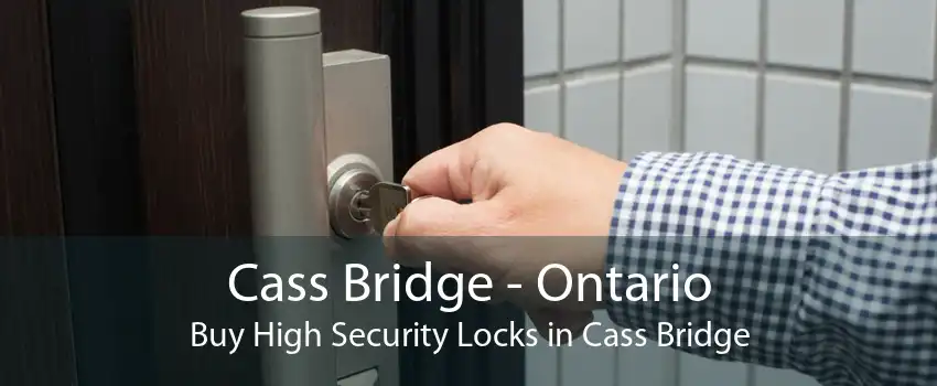Cass Bridge - Ontario Buy High Security Locks in Cass Bridge