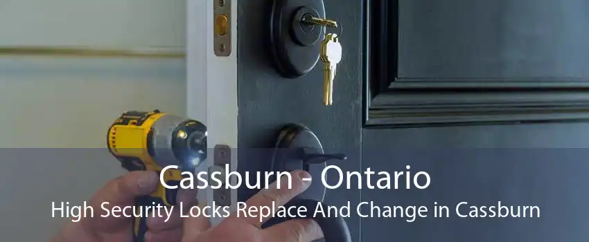 Cassburn - Ontario High Security Locks Replace And Change in Cassburn