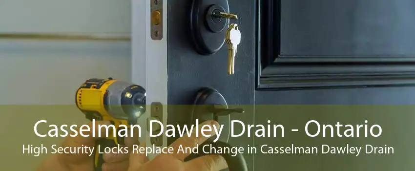 Casselman Dawley Drain - Ontario High Security Locks Replace And Change in Casselman Dawley Drain