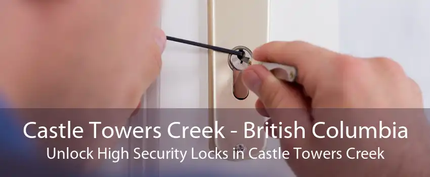 Castle Towers Creek - British Columbia Unlock High Security Locks in Castle Towers Creek