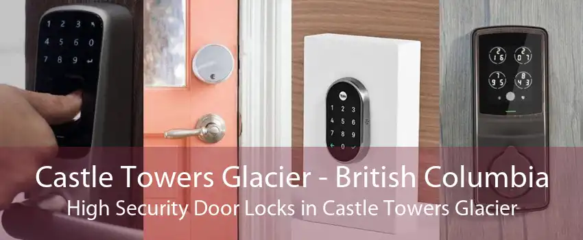 Castle Towers Glacier - British Columbia High Security Door Locks in Castle Towers Glacier