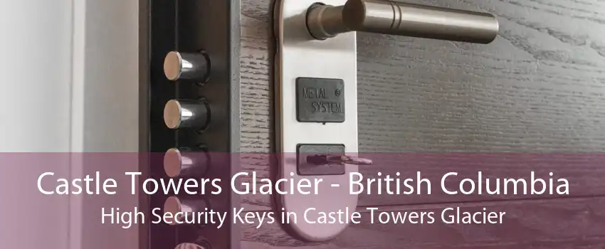 Castle Towers Glacier - British Columbia High Security Keys in Castle Towers Glacier