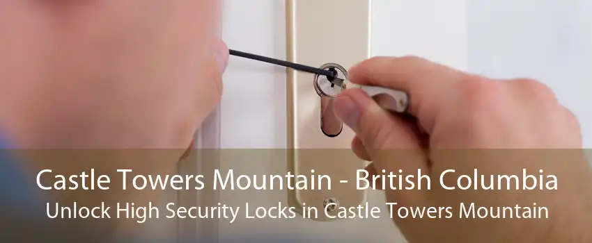 Castle Towers Mountain - British Columbia Unlock High Security Locks in Castle Towers Mountain