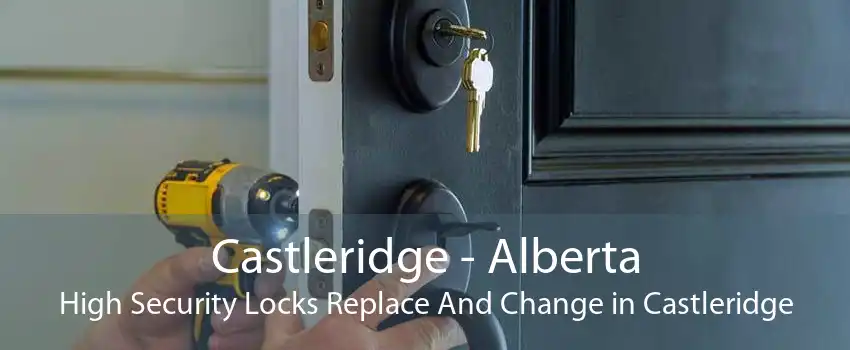 Castleridge - Alberta High Security Locks Replace And Change in Castleridge