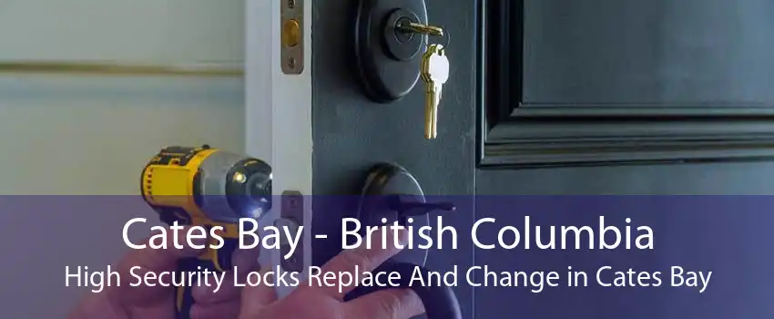 Cates Bay - British Columbia High Security Locks Replace And Change in Cates Bay
