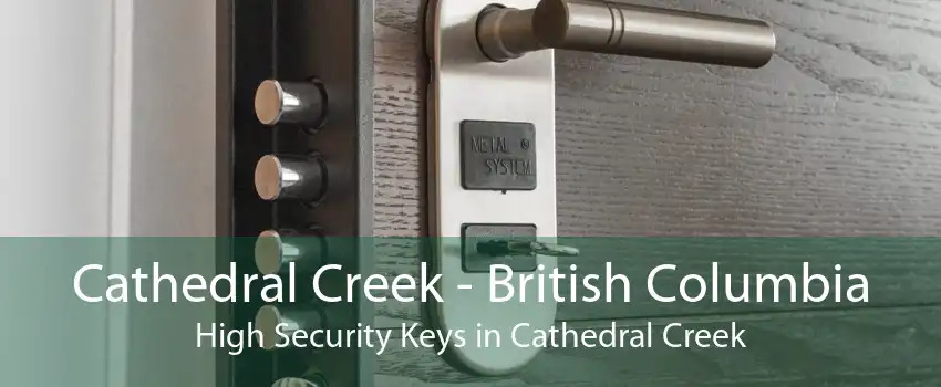 Cathedral Creek - British Columbia High Security Keys in Cathedral Creek
