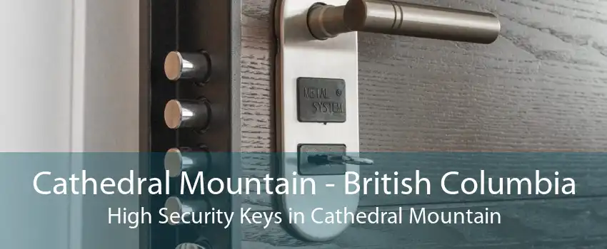 Cathedral Mountain - British Columbia High Security Keys in Cathedral Mountain