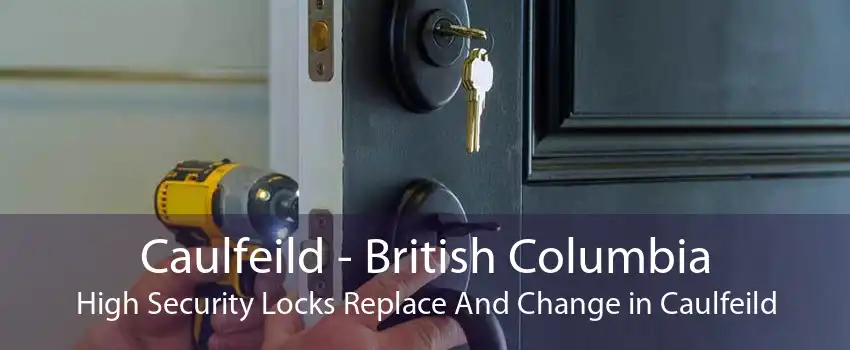 Caulfeild - British Columbia High Security Locks Replace And Change in Caulfeild
