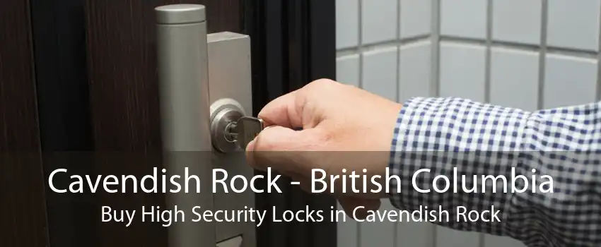 Cavendish Rock - British Columbia Buy High Security Locks in Cavendish Rock