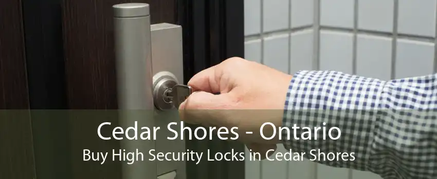 Cedar Shores - Ontario Buy High Security Locks in Cedar Shores