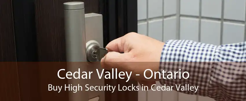 Cedar Valley - Ontario Buy High Security Locks in Cedar Valley