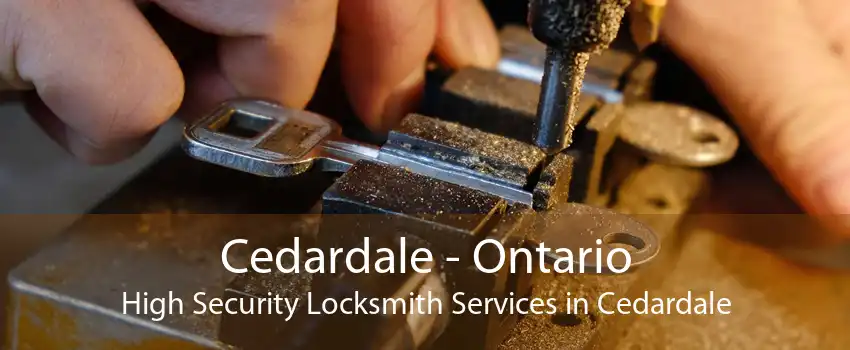 Cedardale - Ontario High Security Locksmith Services in Cedardale
