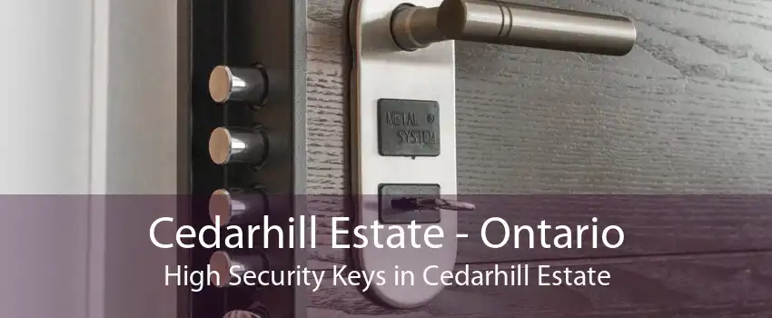 Cedarhill Estate - Ontario High Security Keys in Cedarhill Estate