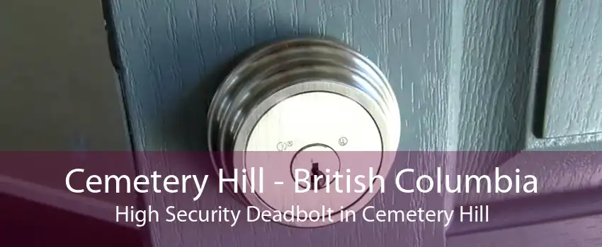 Cemetery Hill - British Columbia High Security Deadbolt in Cemetery Hill