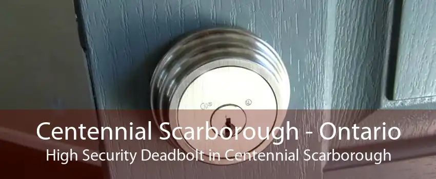 Centennial Scarborough - Ontario High Security Deadbolt in Centennial Scarborough