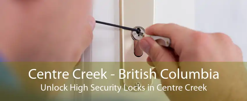 Centre Creek - British Columbia Unlock High Security Locks in Centre Creek