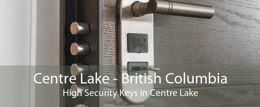 Centre Lake - British Columbia High Security Keys in Centre Lake