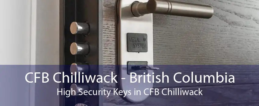 CFB Chilliwack - British Columbia High Security Keys in CFB Chilliwack