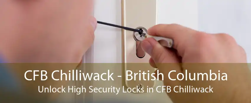 CFB Chilliwack - British Columbia Unlock High Security Locks in CFB Chilliwack