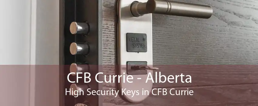 CFB Currie - Alberta High Security Keys in CFB Currie