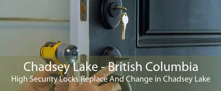 Chadsey Lake - British Columbia High Security Locks Replace And Change in Chadsey Lake