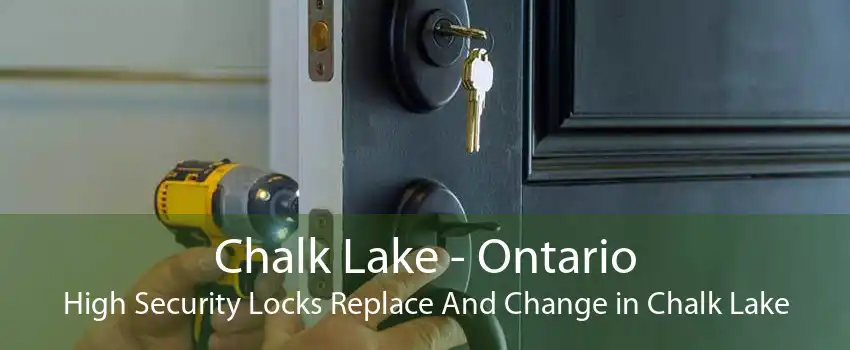 Chalk Lake - Ontario High Security Locks Replace And Change in Chalk Lake