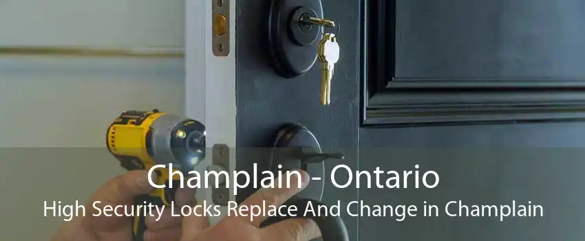 Champlain - Ontario High Security Locks Replace And Change in Champlain