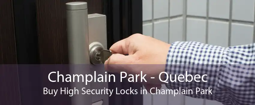 Champlain Park - Quebec Buy High Security Locks in Champlain Park