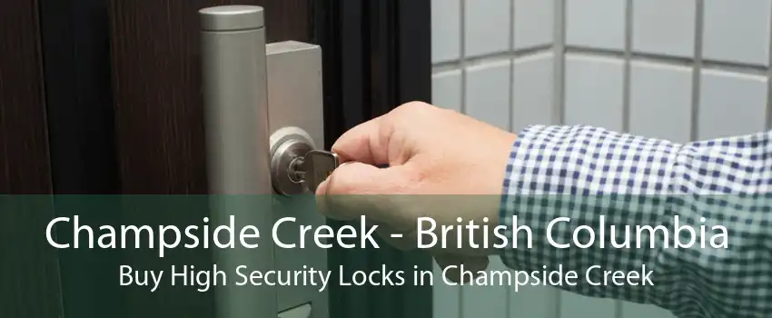 Champside Creek - British Columbia Buy High Security Locks in Champside Creek