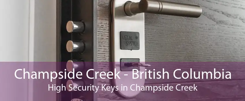 Champside Creek - British Columbia High Security Keys in Champside Creek