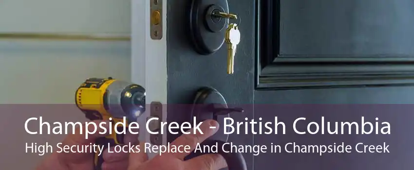 Champside Creek - British Columbia High Security Locks Replace And Change in Champside Creek