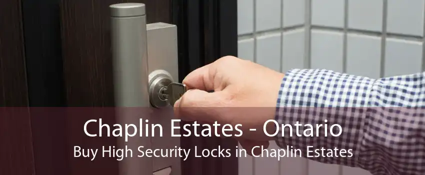 Chaplin Estates - Ontario Buy High Security Locks in Chaplin Estates