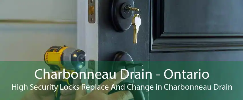 Charbonneau Drain - Ontario High Security Locks Replace And Change in Charbonneau Drain