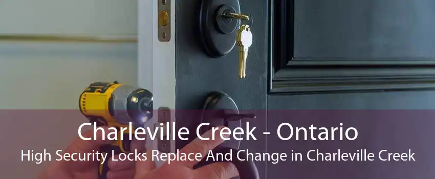 Charleville Creek - Ontario High Security Locks Replace And Change in Charleville Creek