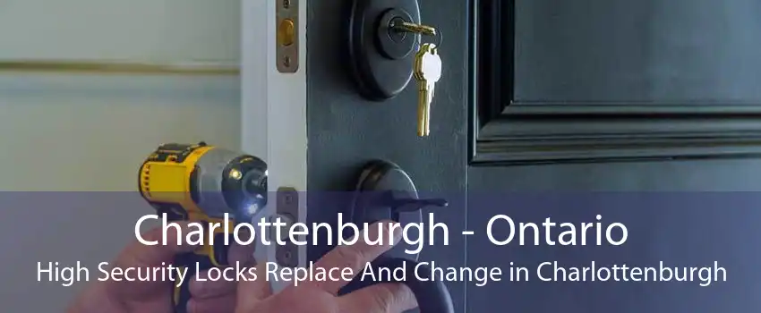 Charlottenburgh - Ontario High Security Locks Replace And Change in Charlottenburgh