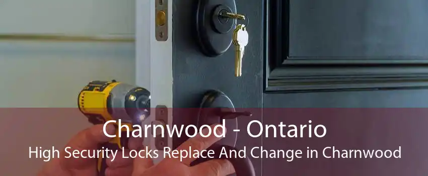 Charnwood - Ontario High Security Locks Replace And Change in Charnwood