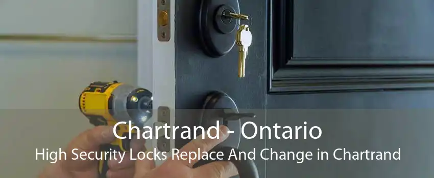 Chartrand - Ontario High Security Locks Replace And Change in Chartrand