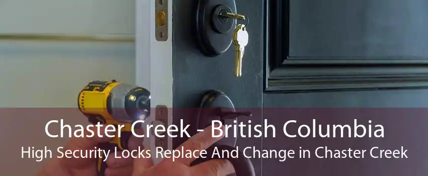 Chaster Creek - British Columbia High Security Locks Replace And Change in Chaster Creek