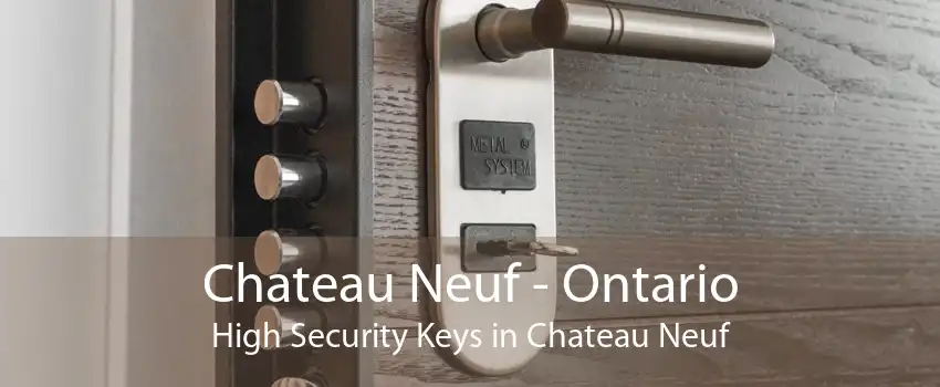 Chateau Neuf - Ontario High Security Keys in Chateau Neuf