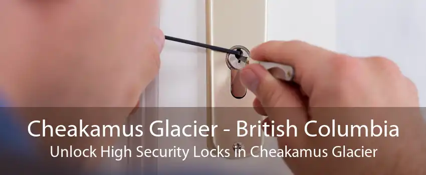 Cheakamus Glacier - British Columbia Unlock High Security Locks in Cheakamus Glacier