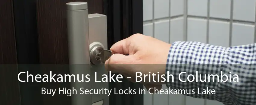 Cheakamus Lake - British Columbia Buy High Security Locks in Cheakamus Lake