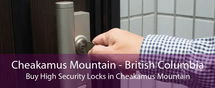 Cheakamus Mountain - British Columbia Buy High Security Locks in Cheakamus Mountain