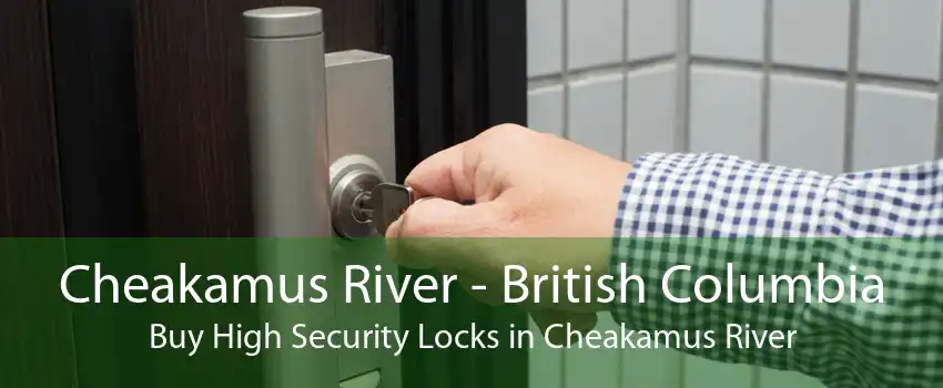 Cheakamus River - British Columbia Buy High Security Locks in Cheakamus River