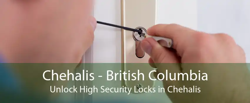 Chehalis - British Columbia Unlock High Security Locks in Chehalis