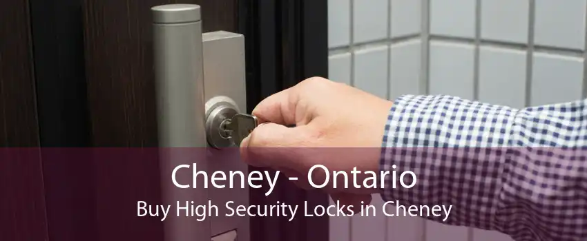 Cheney - Ontario Buy High Security Locks in Cheney