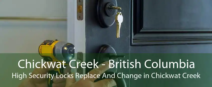 Chickwat Creek - British Columbia High Security Locks Replace And Change in Chickwat Creek