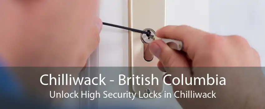 Chilliwack - British Columbia Unlock High Security Locks in Chilliwack