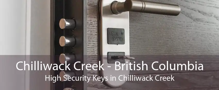 Chilliwack Creek - British Columbia High Security Keys in Chilliwack Creek